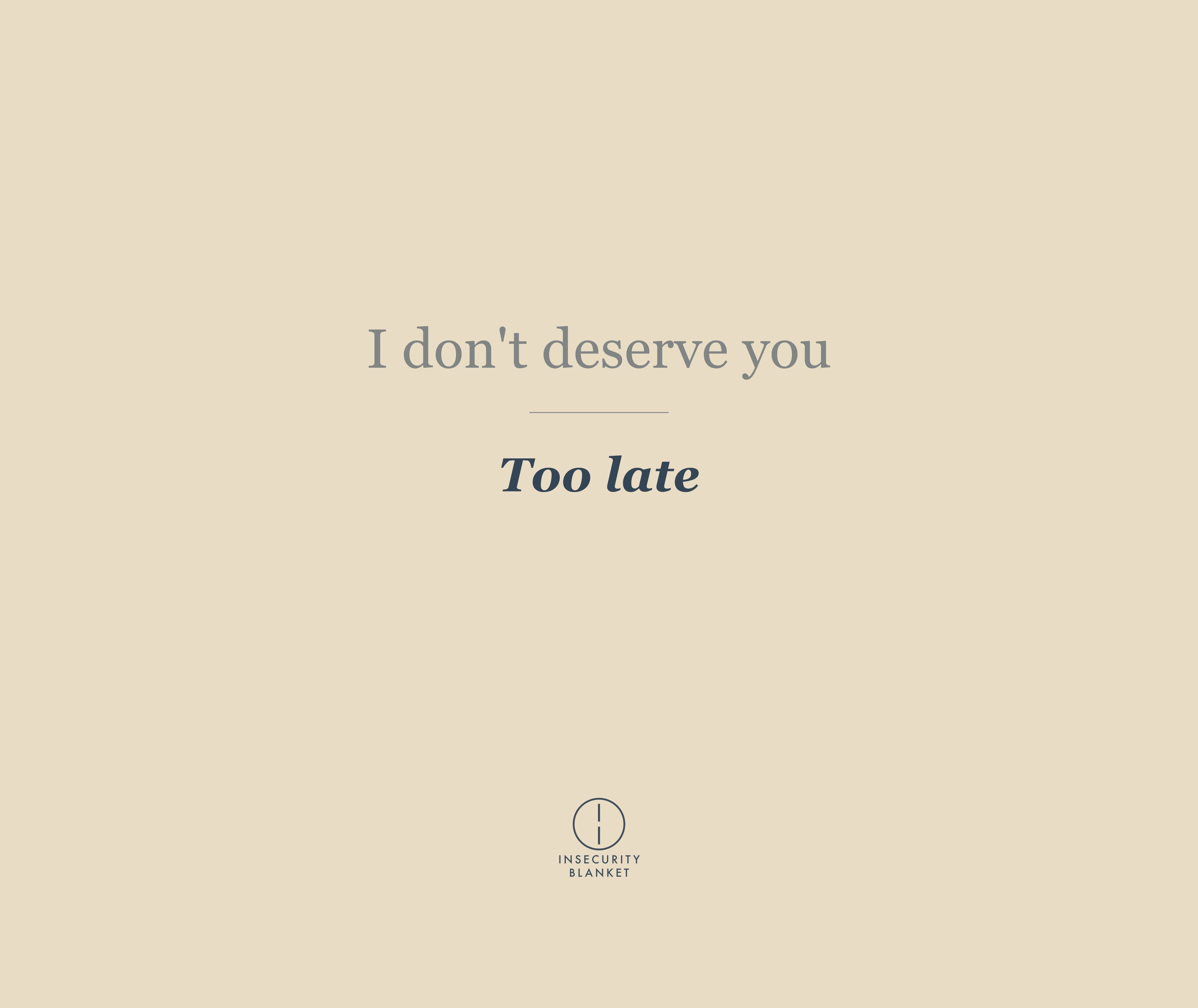 I don't deserve you