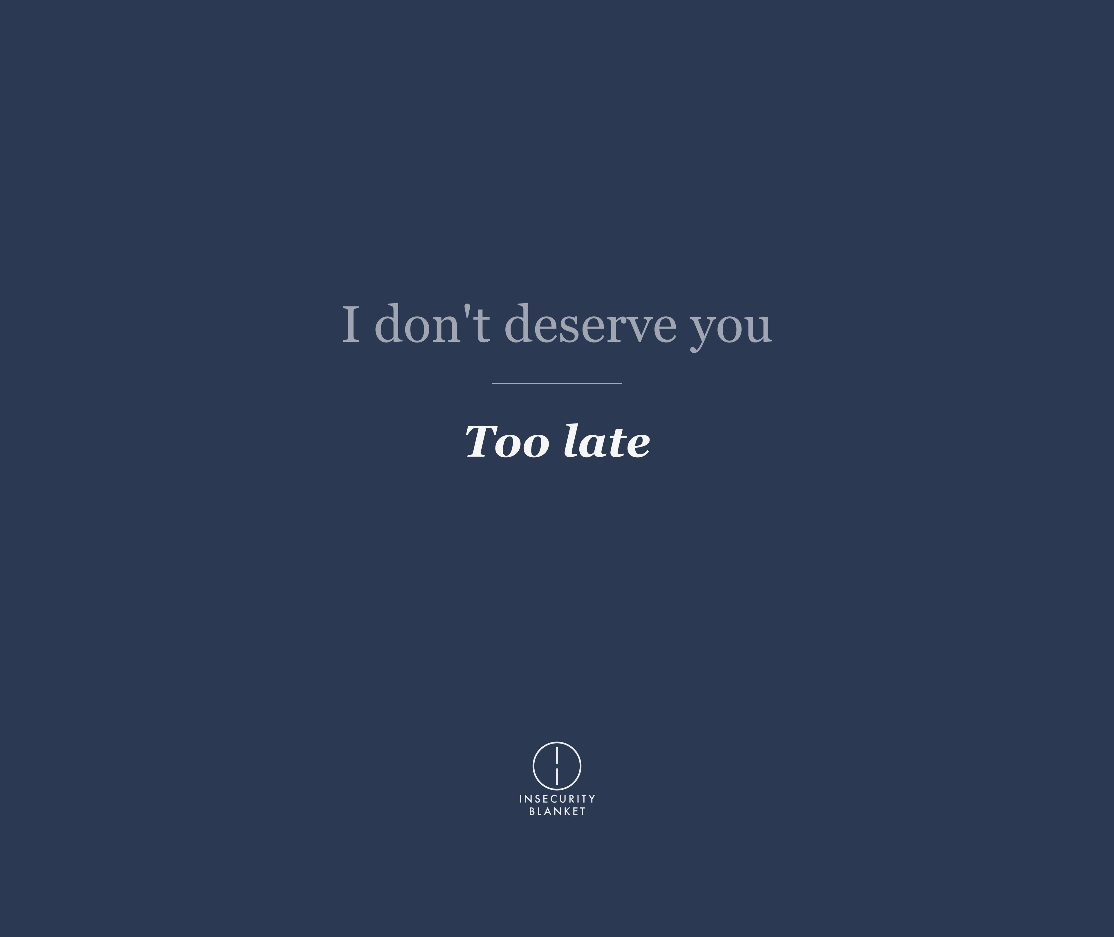 I don't deserve you