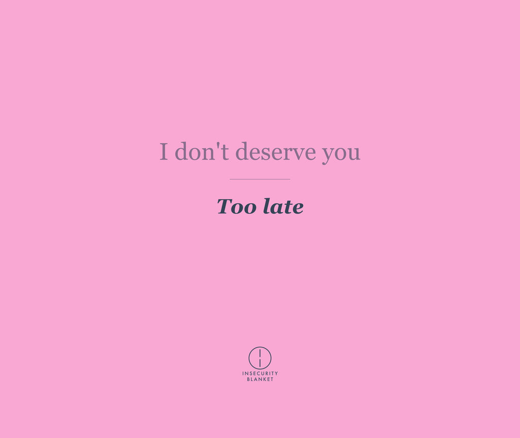 I don't deserve you