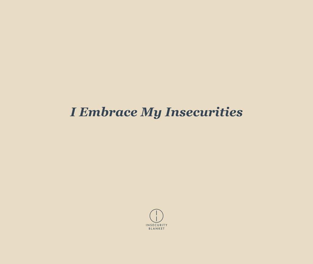 I Embrace My Insecurities