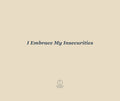 I Embrace My Insecurities