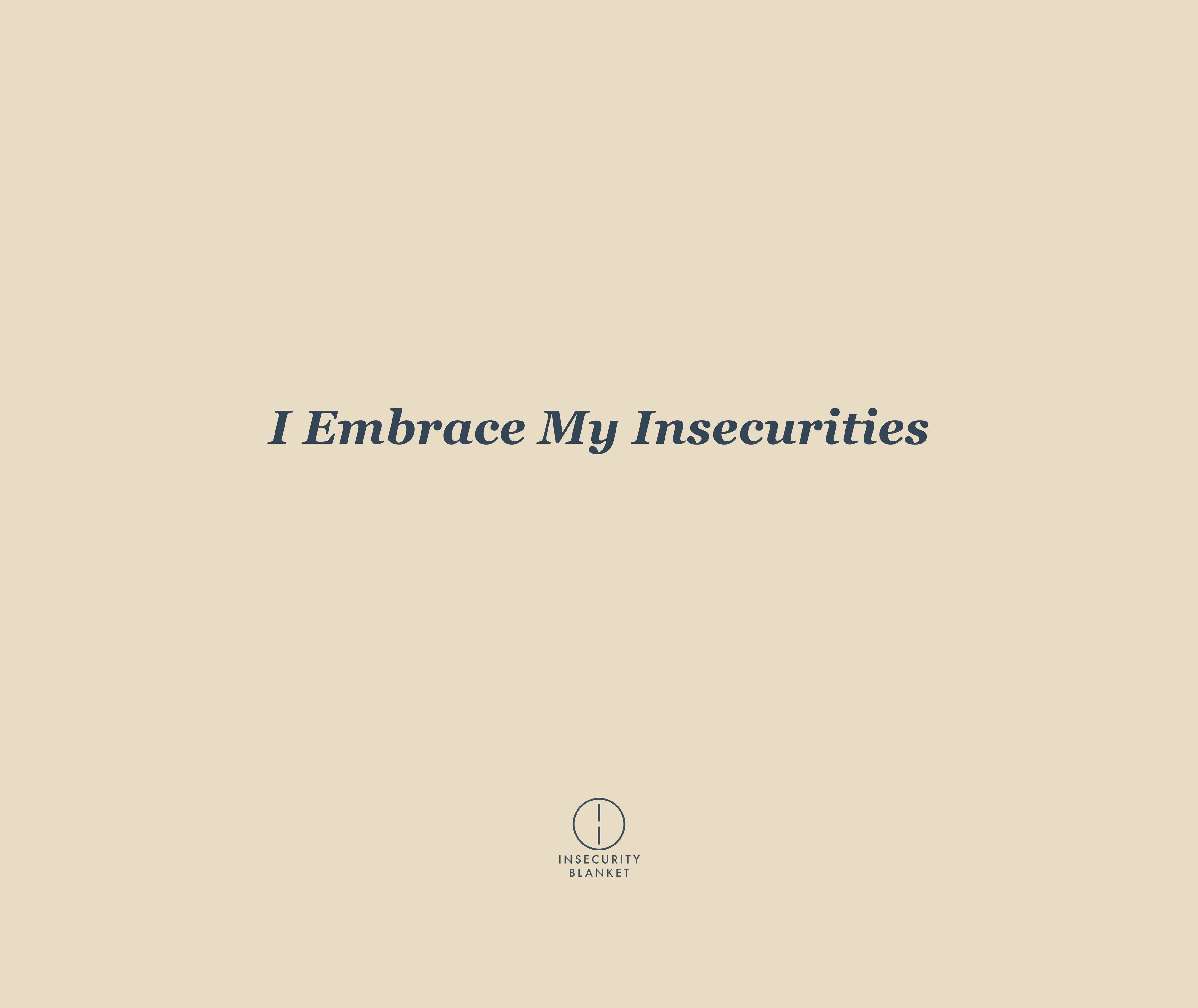 I Embrace My Insecurities