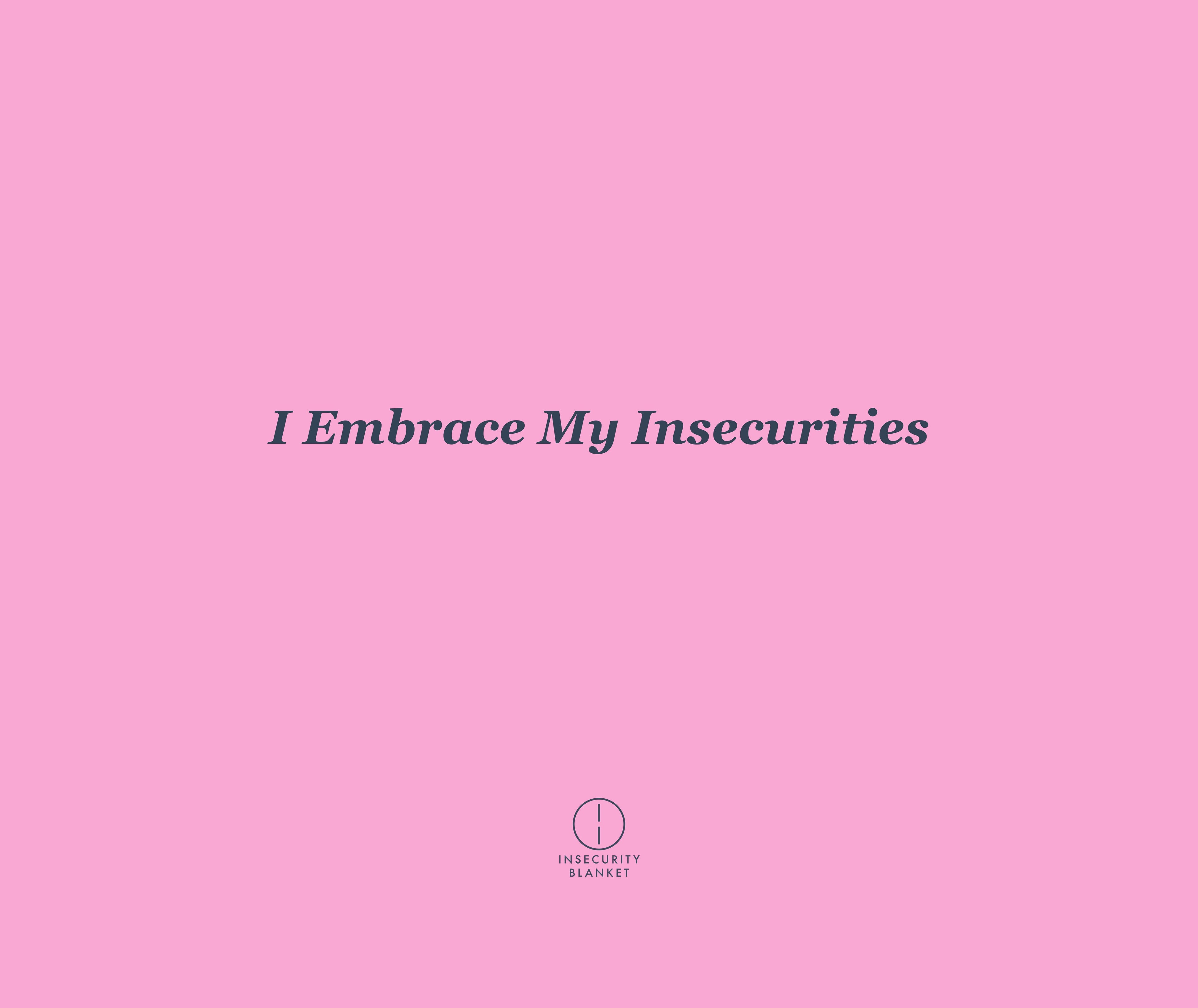 I Embrace My Insecurities