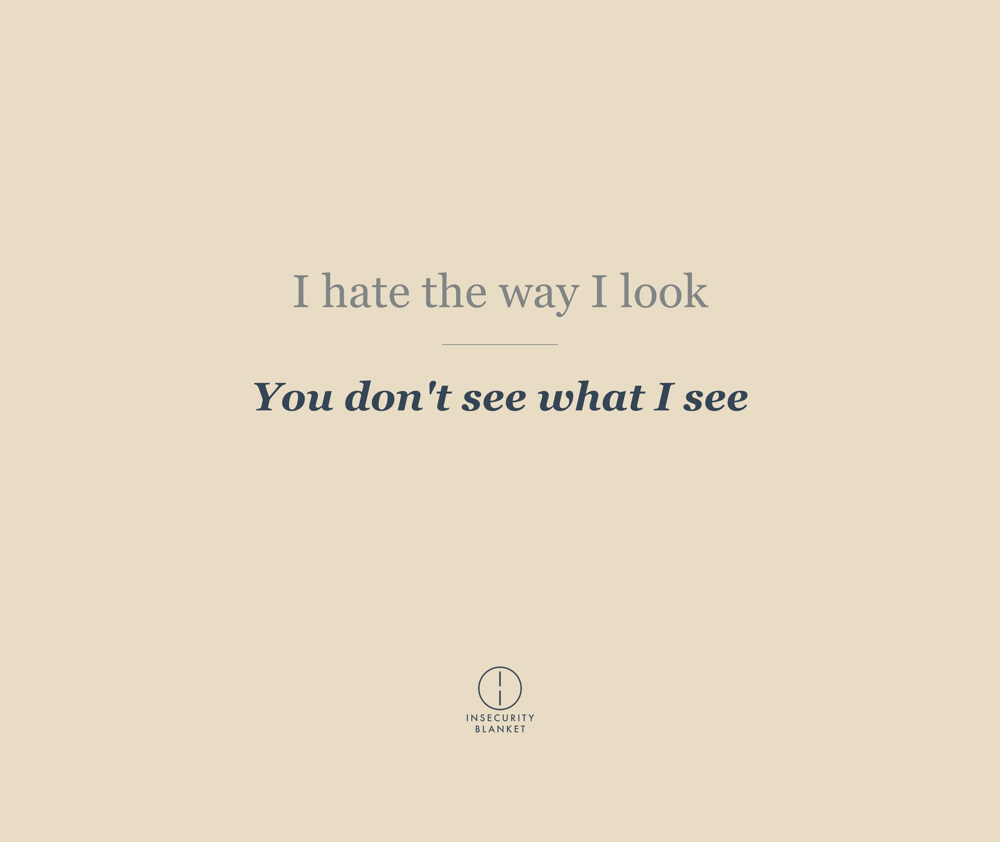 I hate the way I look