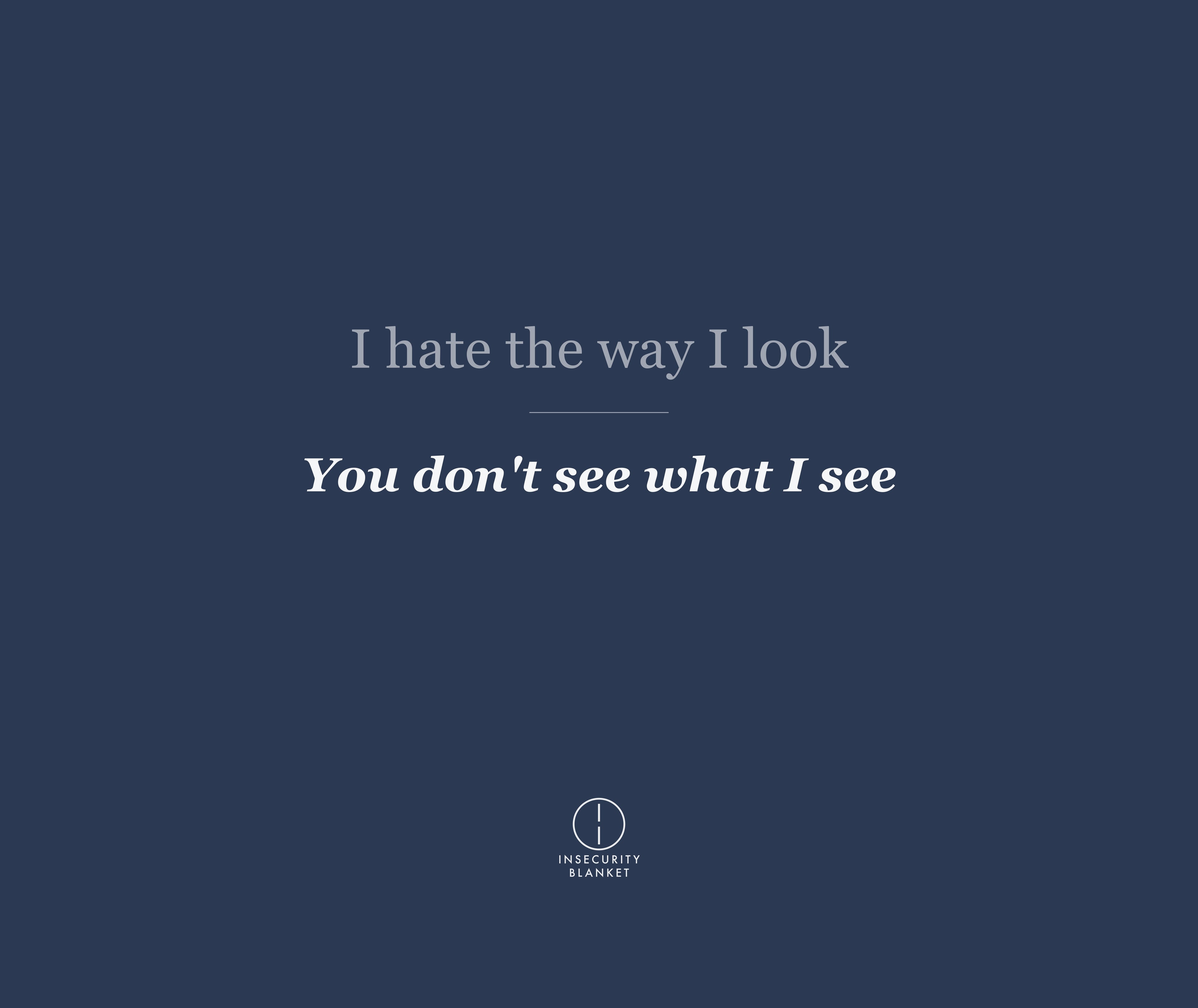 I hate the way I look