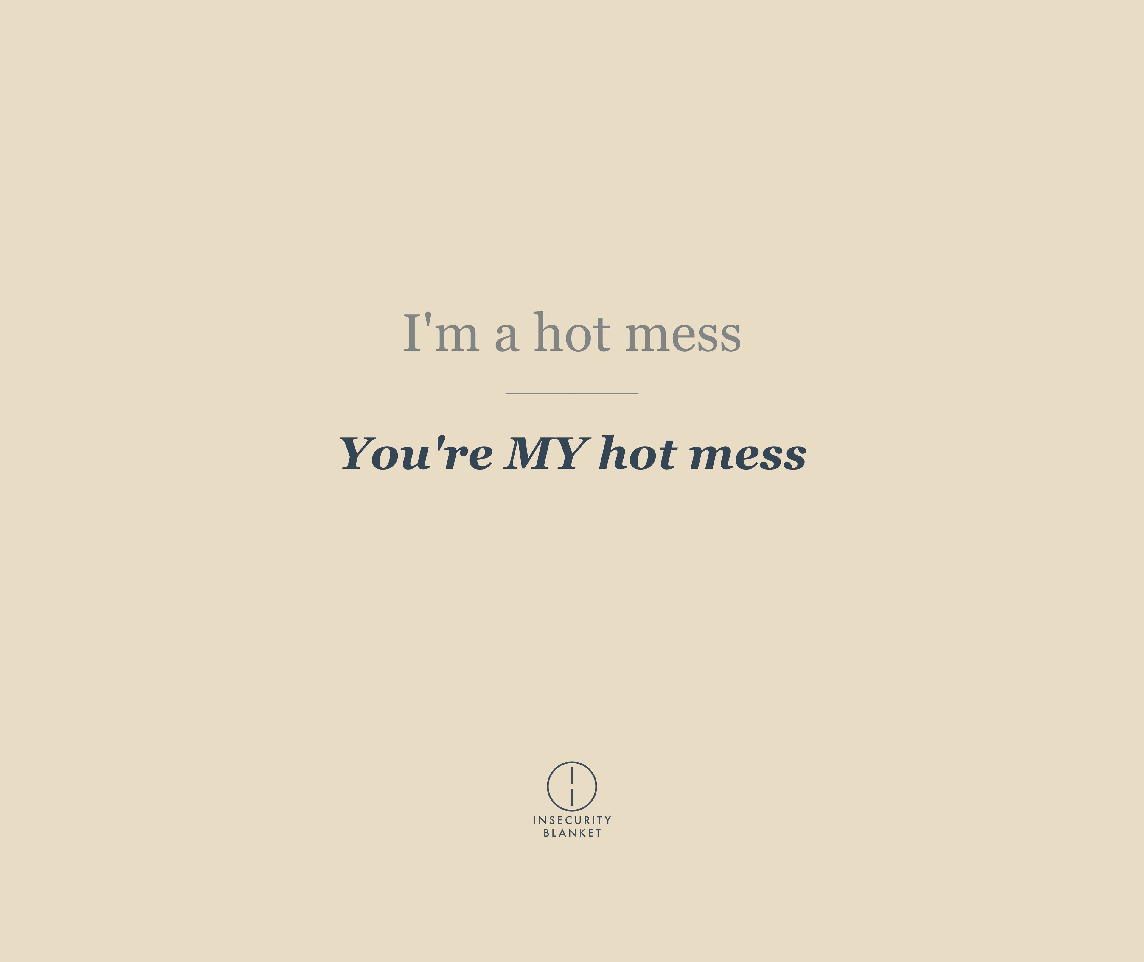 I'm a hot mess
