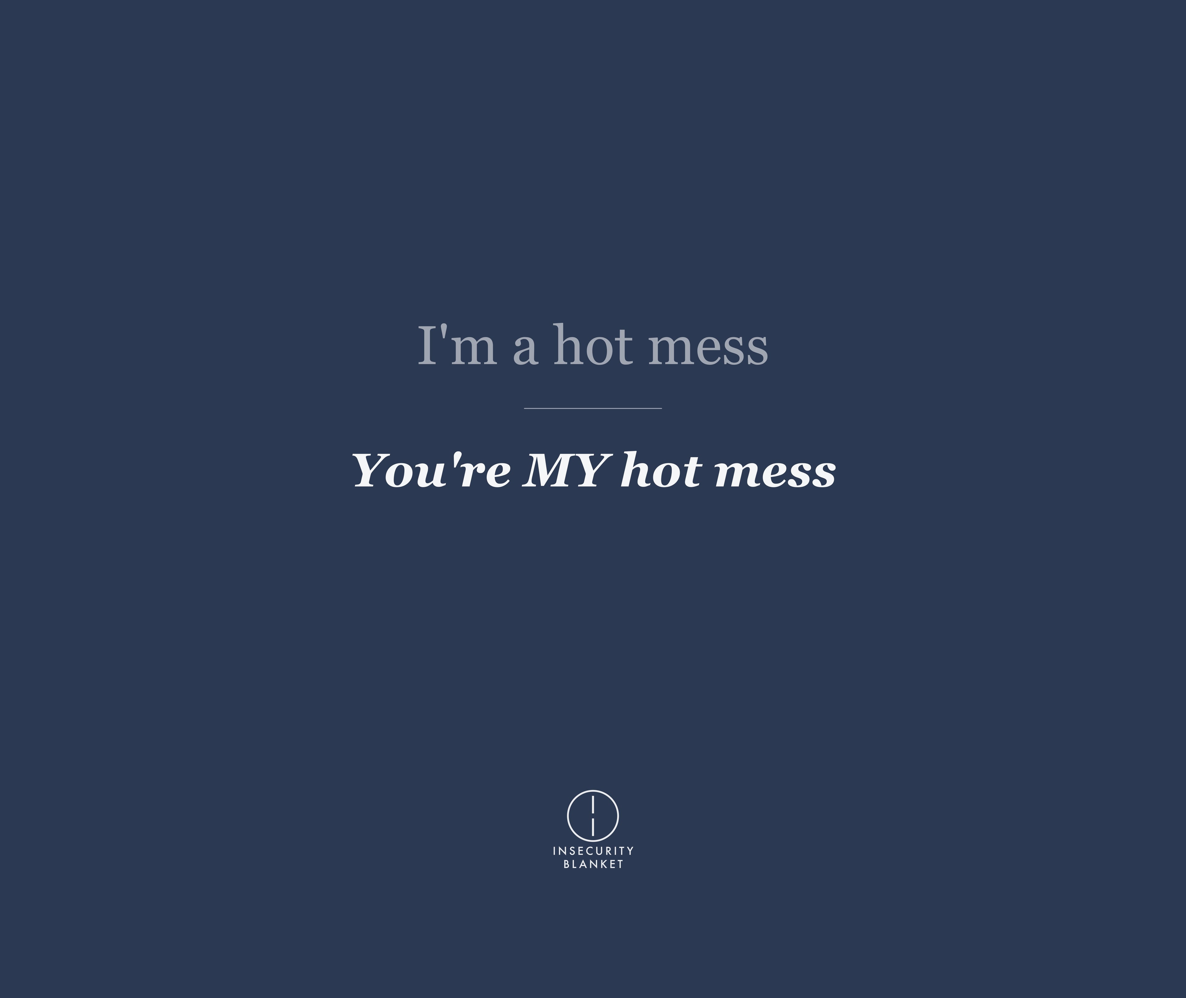 I'm a hot mess