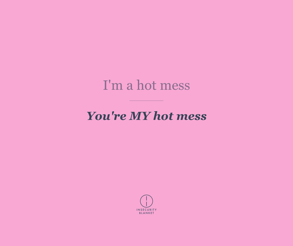 I'm a hot mess