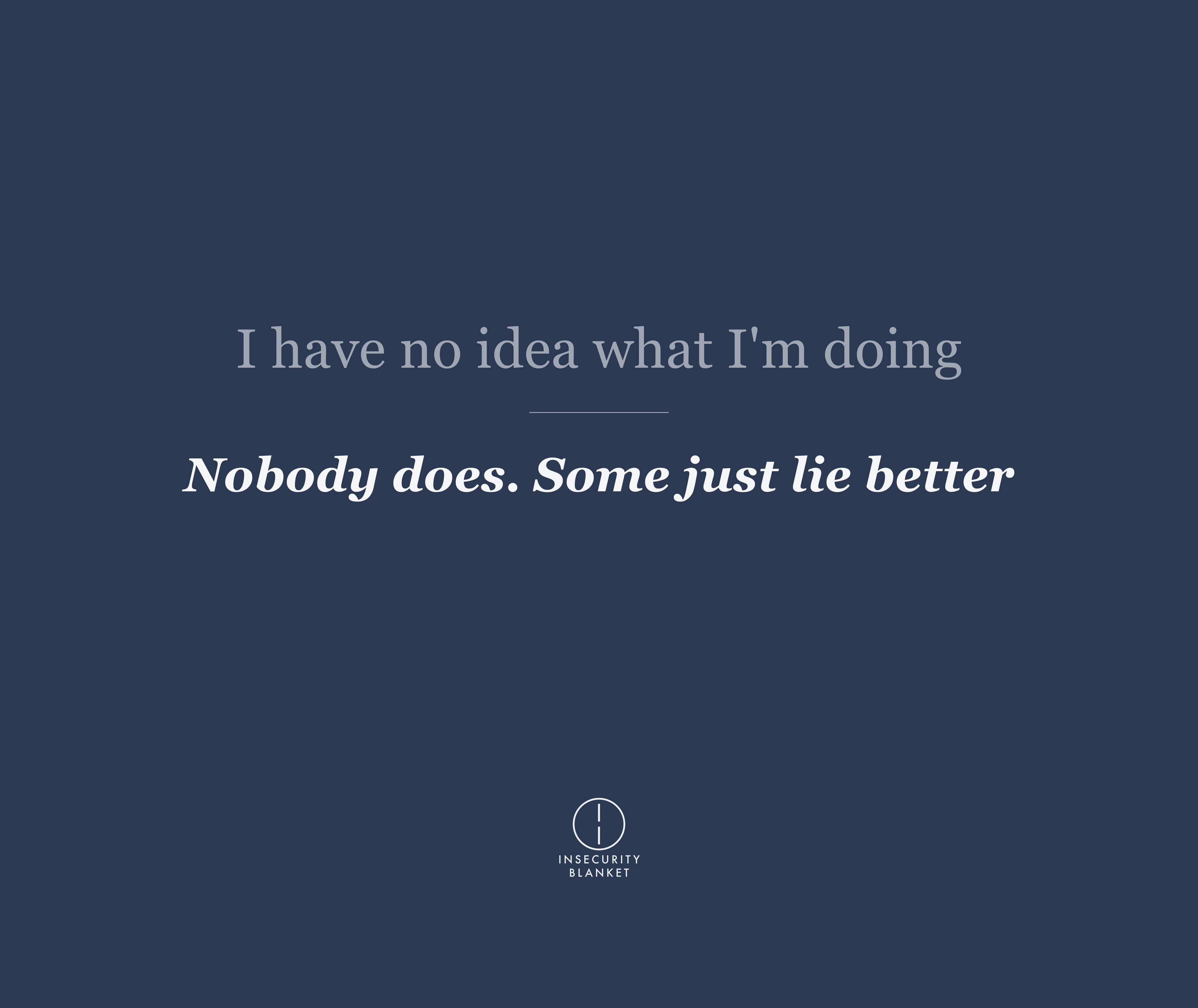 I have no idea what I am doing