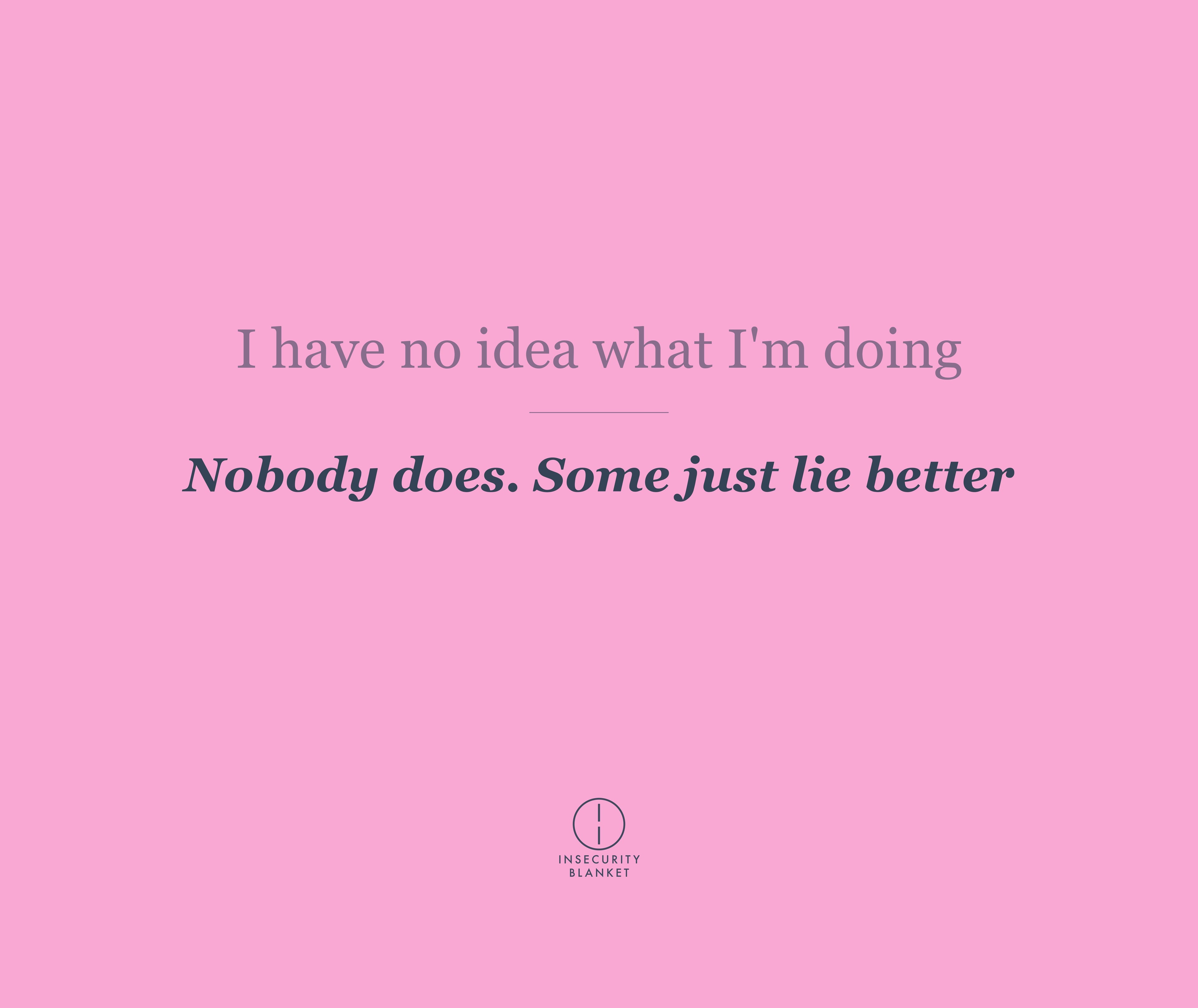 I have no idea what I am doing