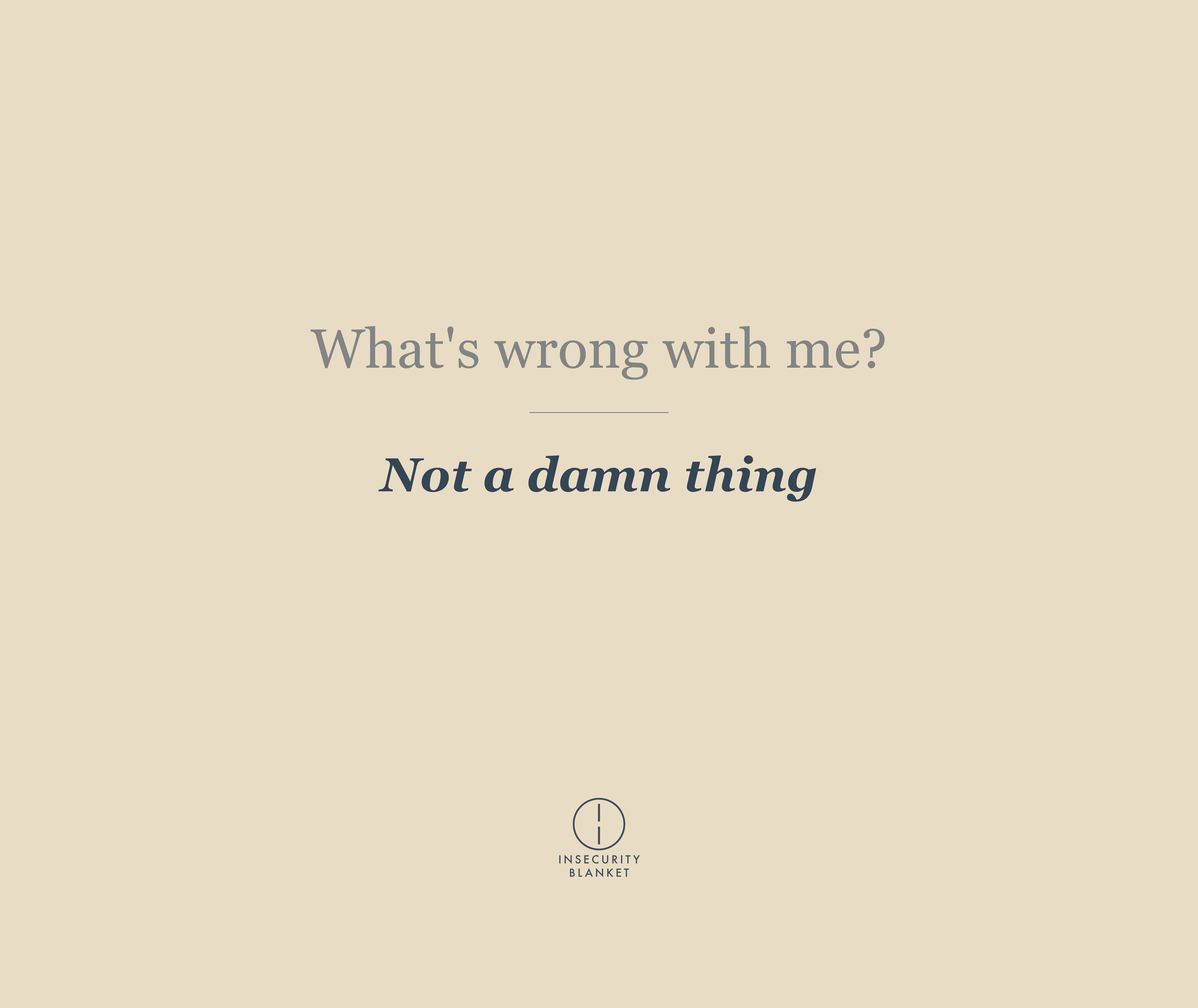 What's wrong with me?